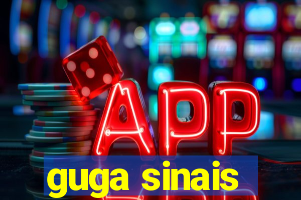 guga sinais